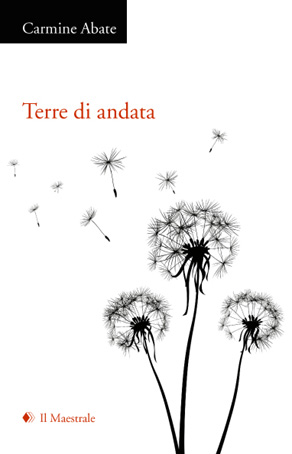 Copertina del libro "Terre di andata" di Carmine Abate, Edizioni Il Maestrale, 2011